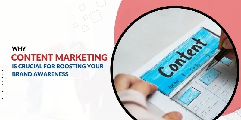 5 Reasons Why Content Marketing Is Essential for Building Brand Awareness