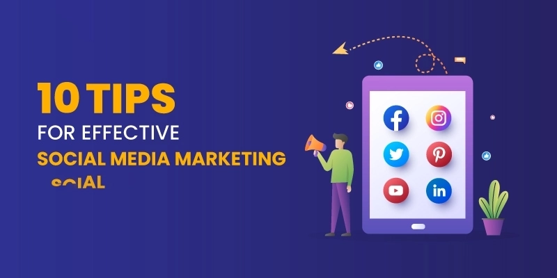 10 Tips for Effective Social Media Marketing
