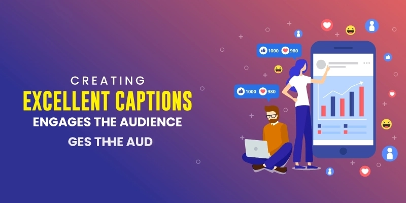 Instagram: Creating Excellent Captions Engages the Audience