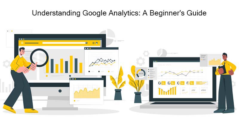 Understanding Google Analytics: A Beginner's Guide