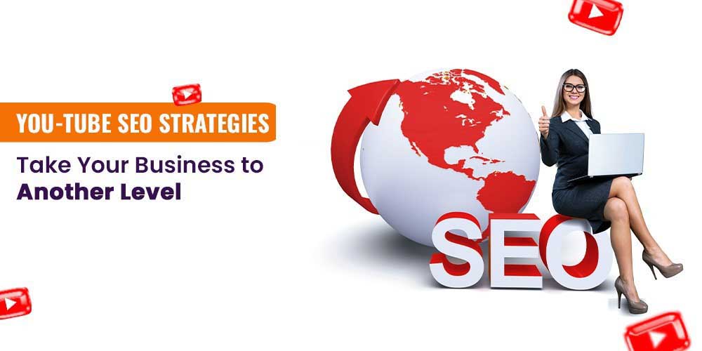 You-Tube SEO Strategies: Take Your Business to Another Level