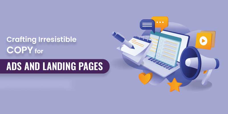 Crafting Irresistible Copy for Ads and Landing Pages