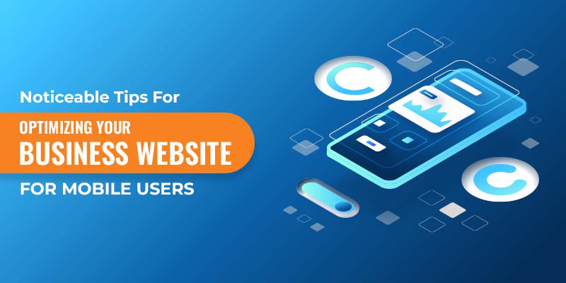 Noticeable Tips For Optimizing Your Business Website for Mobile Users