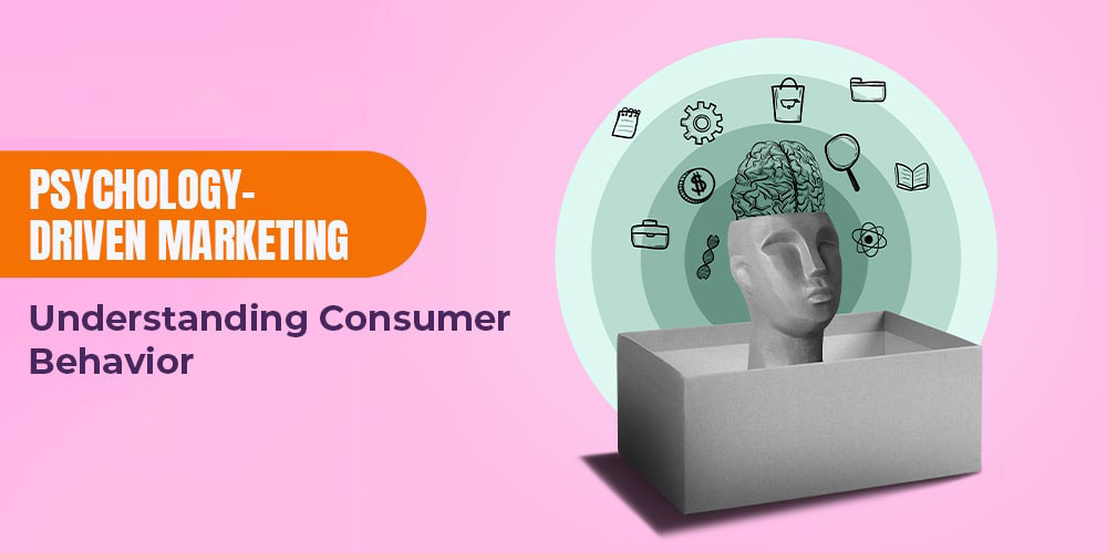 Psychology-Driven Marketing: Understanding Consumer Behavior