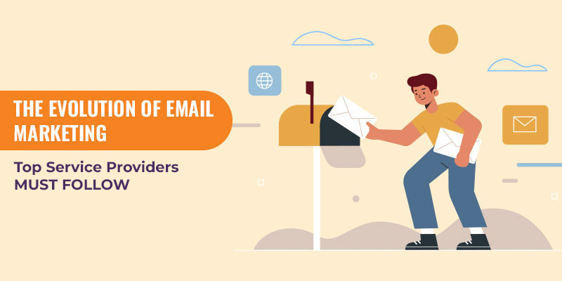 The Evolution of Email Marketing: Best Practices Top Service Providers Must Follow